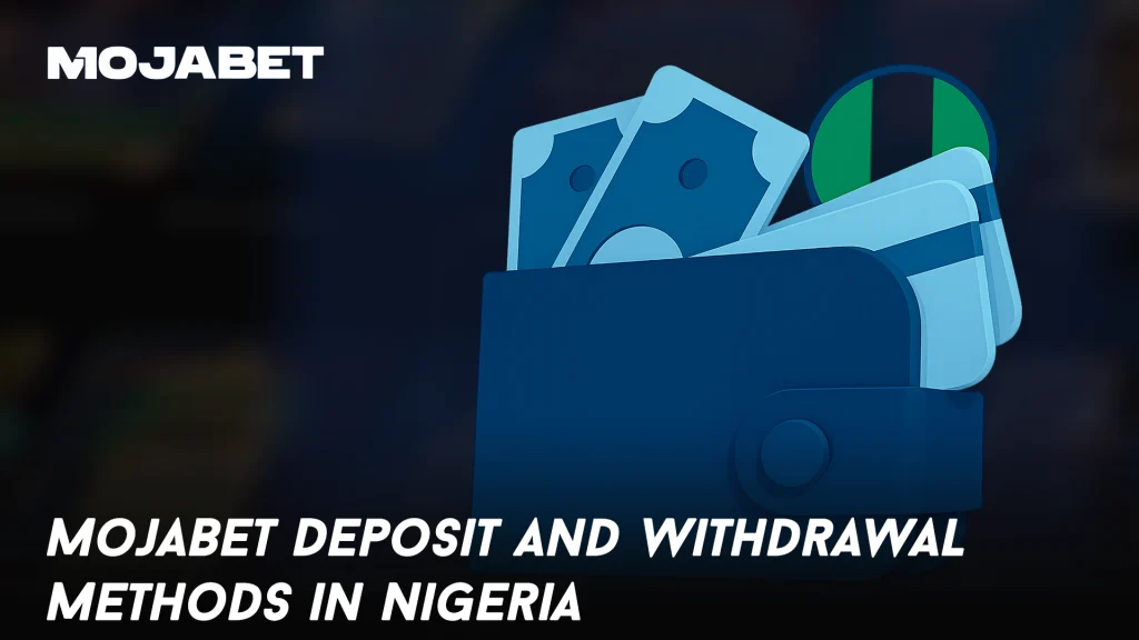 MojaBet Deposit and Withdrawal Methods in Nigeria