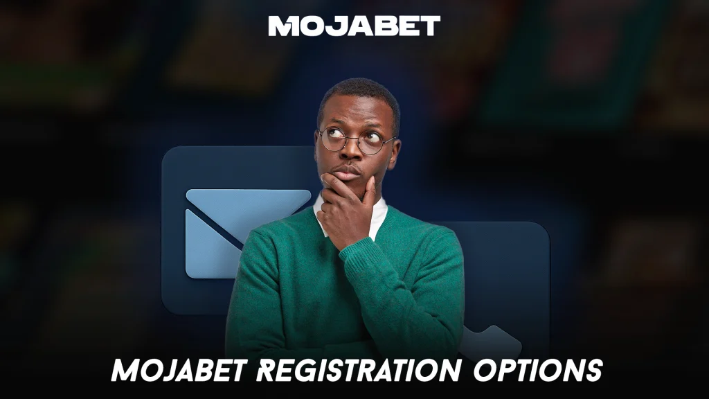 MojaBet Registration Options