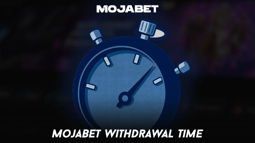 MojaBet Withdrawal Time