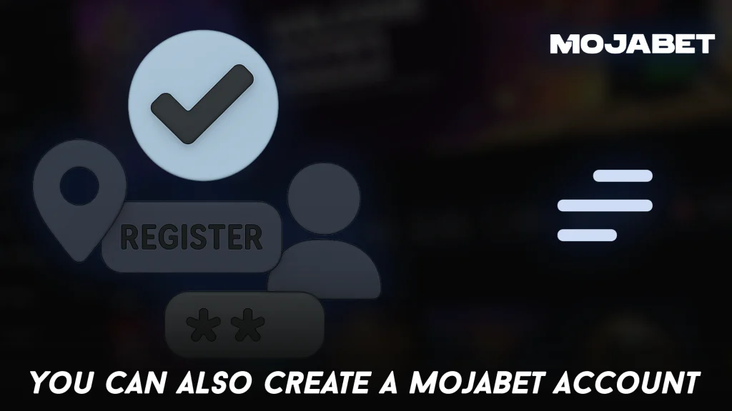 You can also create a MojaBet account
